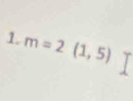 m=2(1,5)