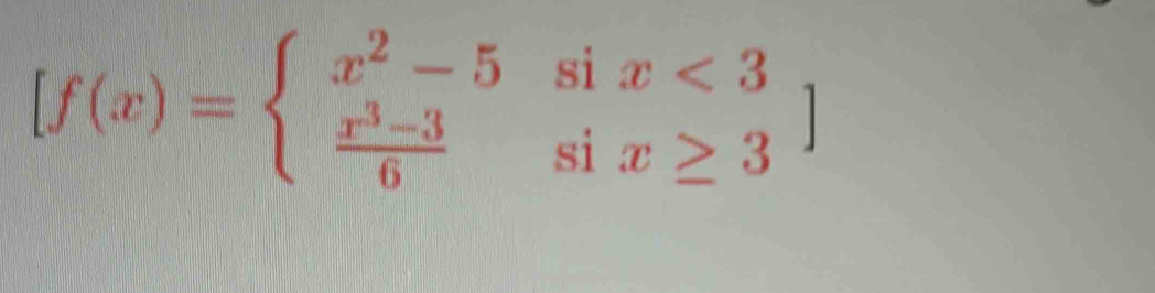 [f(x)=beginarrayl x^2-5six<3  (x^3-3)/6 six≥ 3endarray.  ]