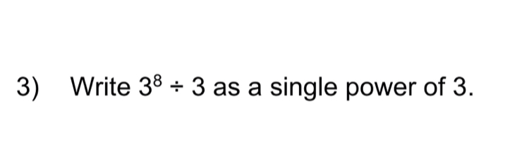 Write 3^8/ 3 as a single power of 3.