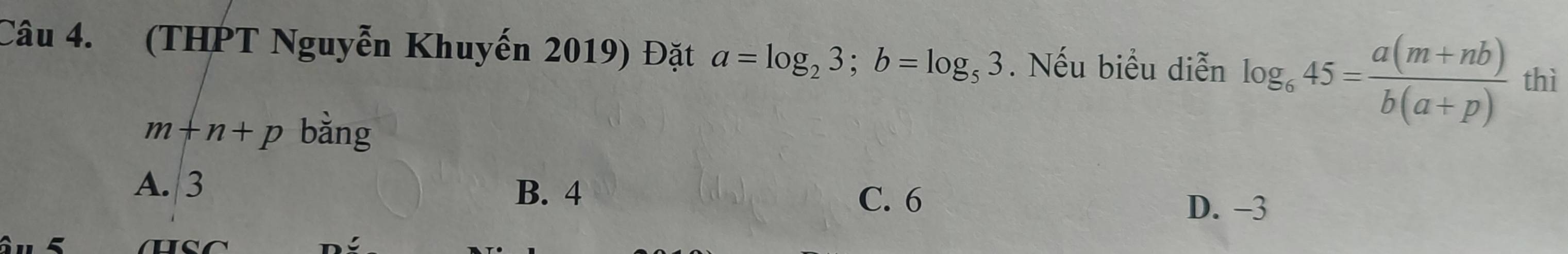 (THPT Nguyễn Khuyến 2019) Đặt a=log _23; b=log _53. Nếu biểu diễn log _645= (a(m+nb))/b(a+p)  thì
m+n+p bằng
A. 3 C. 6
B. 4
D. −3