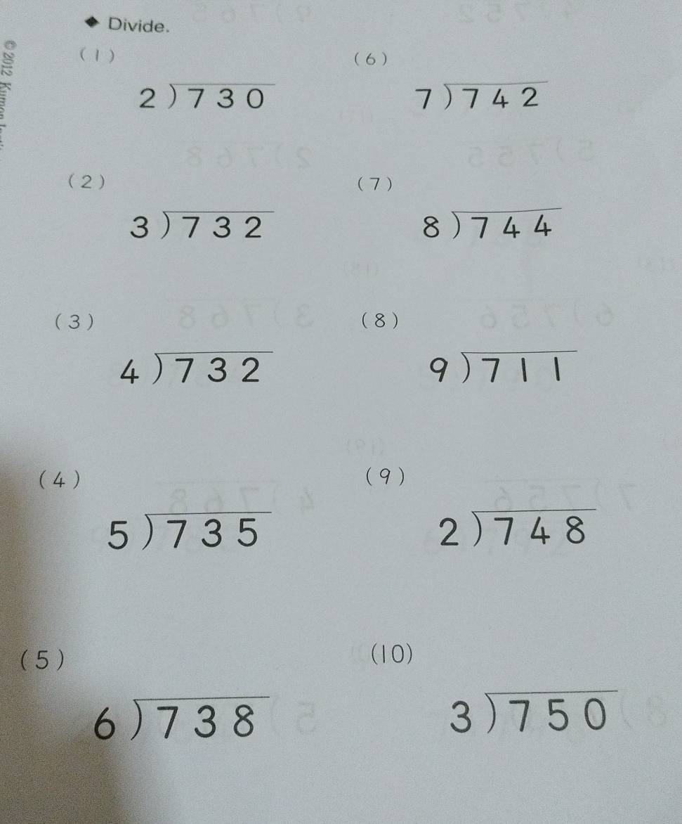 Divide. 
(1) (6 )
beginarrayr 2encloselongdiv 730endarray
beginarrayr 7encloselongdiv 742endarray
(2) (7)
beginarrayr 3encloselongdiv 732endarray
beginarrayr 8encloselongdiv 744endarray
( 3 ) (8 )
beginarrayr 4encloselongdiv 732endarray
beginarrayr 9encloselongdiv 711endarray
(4 ) (9 )
5encloselongdiv 735
beginarrayr 2encloselongdiv 748endarray
(5 ) (10)
beginarrayr 6encloselongdiv 738endarray
beginarrayr 3encloselongdiv 750endarray