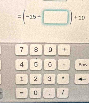 =(-15+□ )+10
7|8|9| +
4 5 6 . Prev 
1 2 3 *
e = 0 . 1