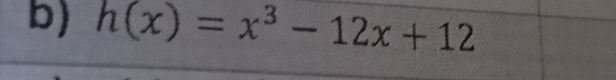 h(x)=x^3-12x+12