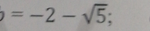 =-2-sqrt(5);