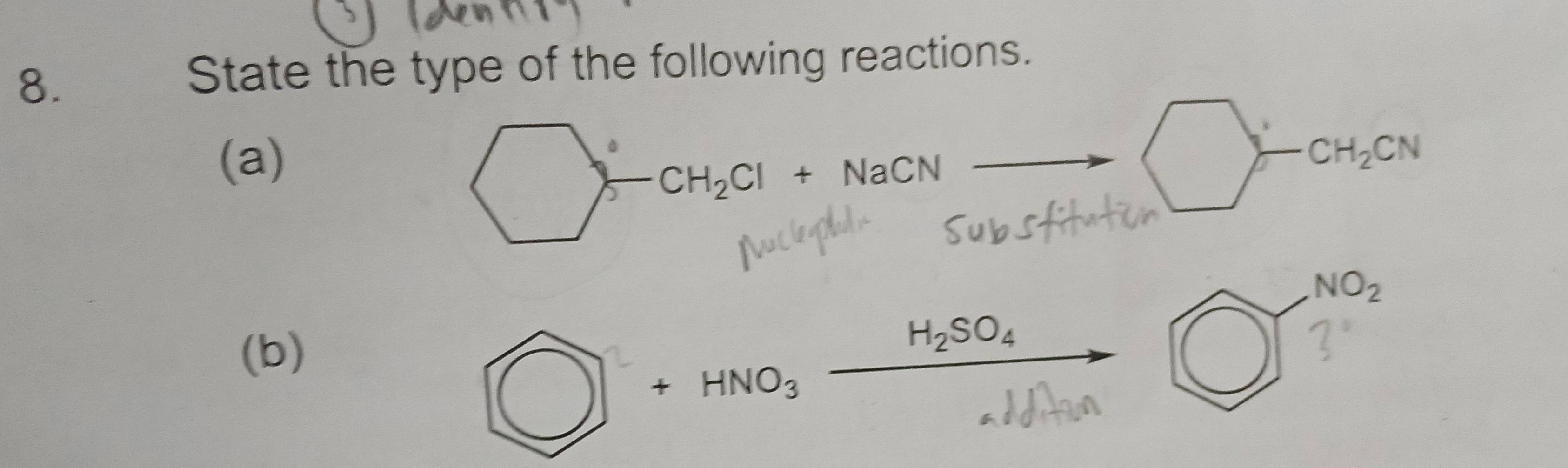 State the type of the following reactions. 
(a)
CH_2Cl+NaCN
CH_2CN
NO_2
(b)
H_2SO_4
+HNO_3