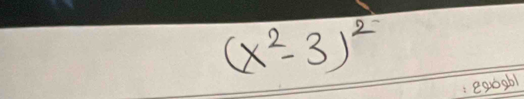 (x^2-3)^2
exoabl