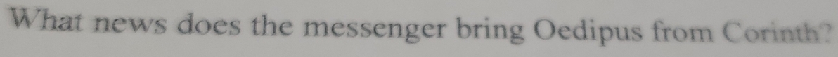 What news does the messenger bring Oedipus from Corinth?