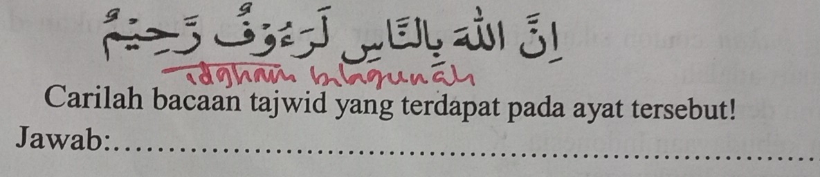 Lel ai ái 
Carilah bacaan tajwid yang terdapat pada ayat tersebut! 
Jawab: