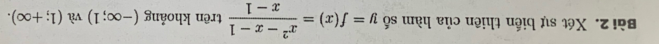 Xét sự biến thiên của hàm số y=f(x)= (x^2-x-1)/x-1  trên khoảng (-∈fty ;1) và (1;+∈fty ).