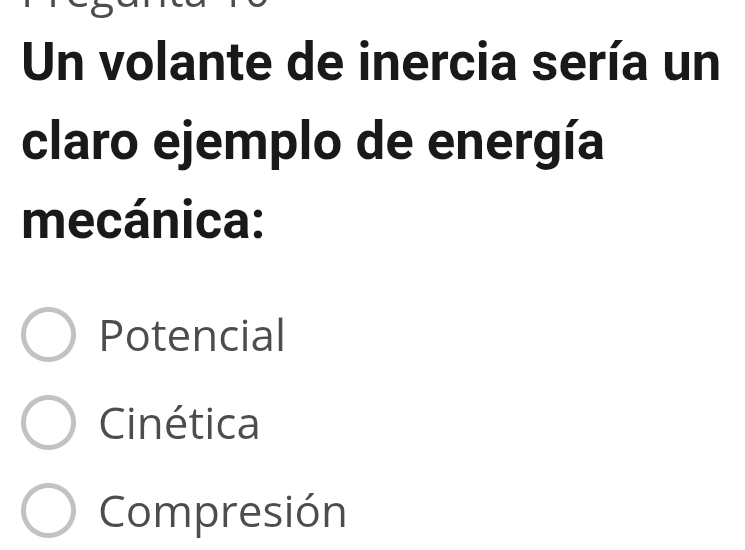 Un volante de inercia sería un
claro ejemplo de energía
mecánica:
Potencial
Cinética
Compresión