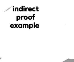 indirect 
proof 
example