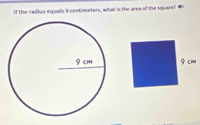 If the radius equals 9 centimeters, what is the area of the square? “