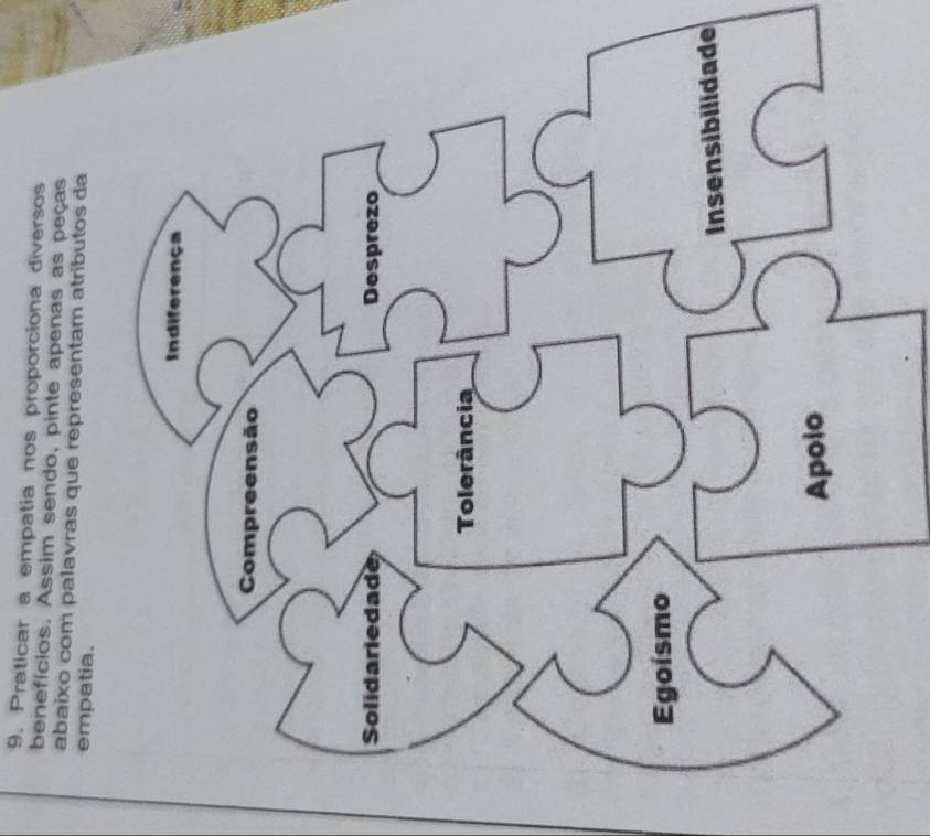 Praticar a empatia nos proporciona diversos 
benefícios. Assim sendo, pinte apenas as peças 
abaixo com palavras que representam atributos da 
empatia. 
e