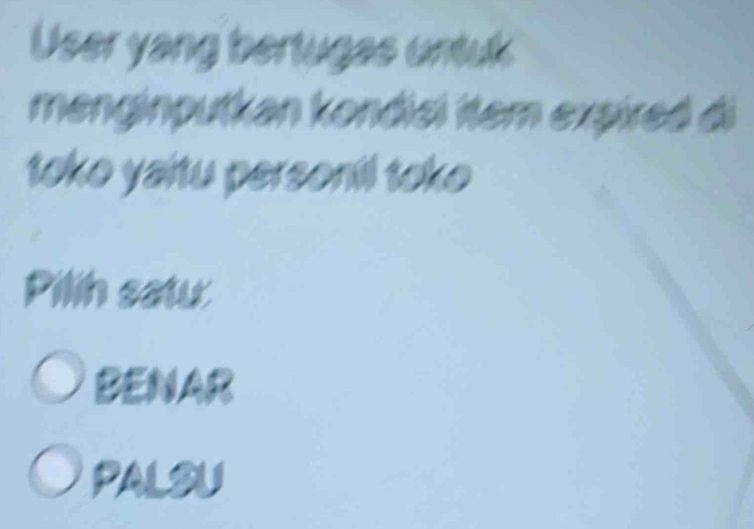 User yang bertugas untuk
menginputkan kondisi item expired đi
toke yaitu personil toke
Pilih satu
BENAR
PALSU