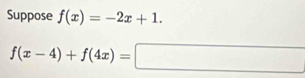 Suppose f(x)=-2x+1.
f(x-4)+f(4x)=□