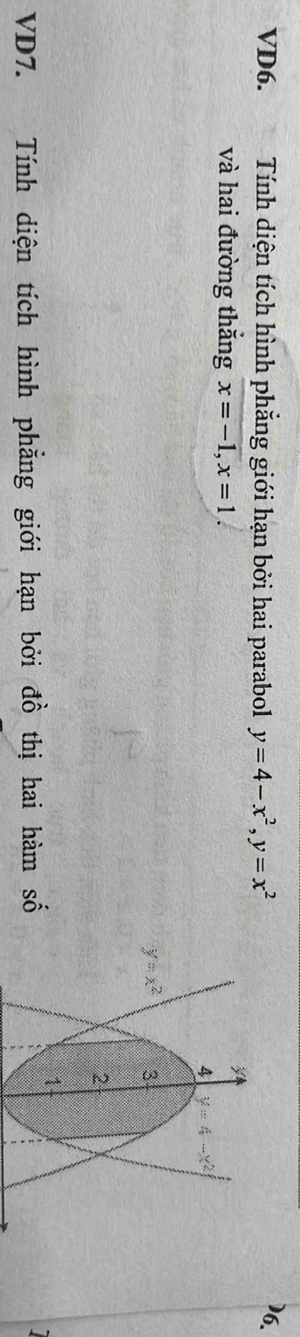 VD6.  Tính diện tích hình phẳng giới hạn bởi hai parabol y=4-x^2,y=x^2
)6.
và hai đường thắng x=-1,x=1.
VD7. Tính diện tích hình phẳng giới hạn bởi đồ thị hai hàm số