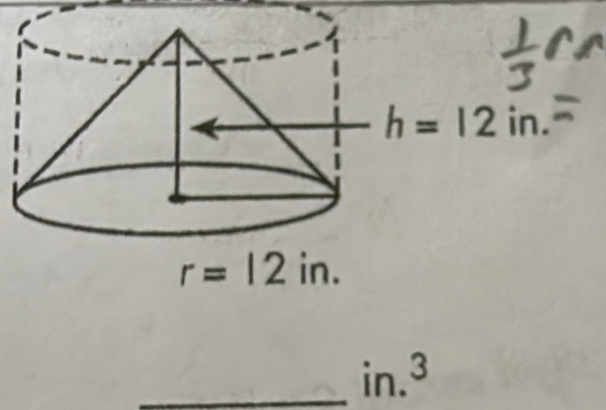 r=12in.
_ in.^3