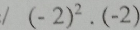 (-2)^2· (-2)