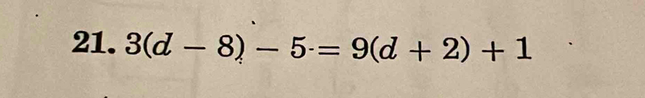 3(d-8)-5· =9(d+2)+1