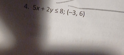 5x+2y≤ 8; (-3,6)