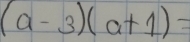 (a-3)(a+1)=