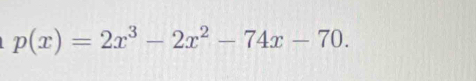 p(x)=2x^3-2x^2-74x-70.