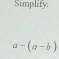 Simplify.
a-(a-b)