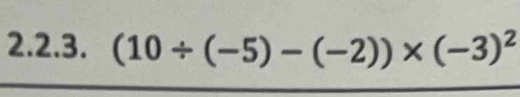 (10/ (-5)-(-2))* (-3)^2