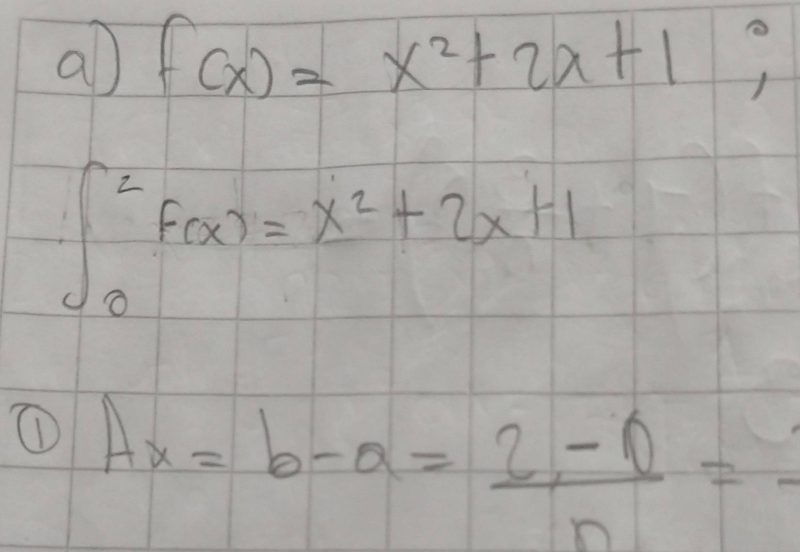 a f(x)=x^2+2x+1 □
∈t _0^(2f(x)=x^2)+2x+1
① A_x=b-a= (2-0)/n =-