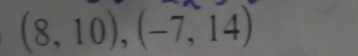 (8,10), (-7,14)