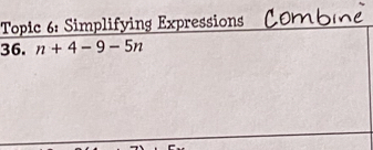 Topic 6: Simplifying Expressions 
36. n+4-9-5n