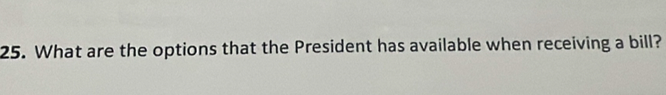 What are the options that the President has available when receiving a bill?