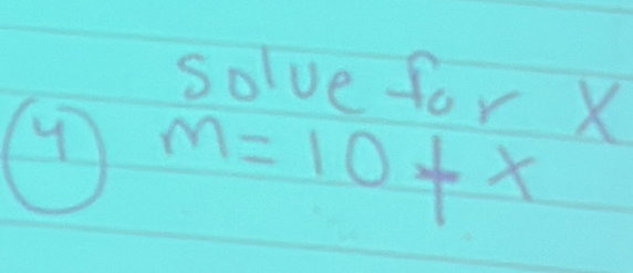 solve for X
m=10+x