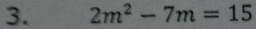 2m^2-7m=15