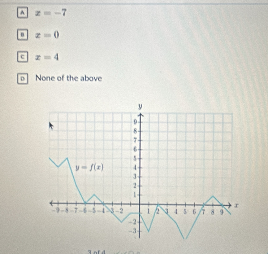 x=-7
x=0
c x=4
D None of the above