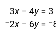 ^-3x-4y=3
-2x-6y=-8