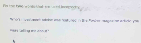 Solved: Fix the two words that are used incorrectly. Who's investment ...