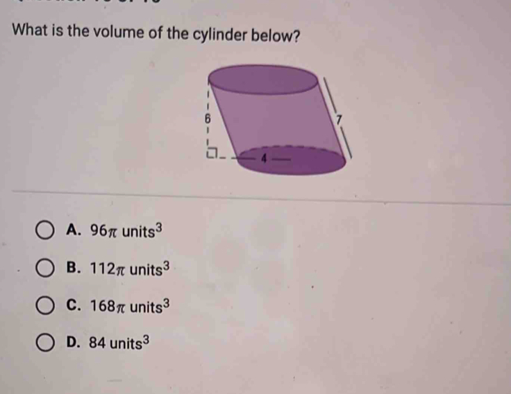 What is the volume of the cylinder below?
A. 96π units^3
B. 112π units^3
C. 168π units^3
D. 84units^3