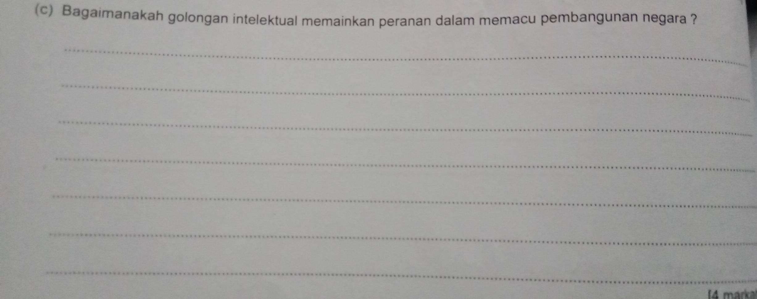 Bagaimanakah golongan intelektual memainkan peranan dalam memacu pembangunan negara? 
_ 
_ 
_ 
_ 
_ 
_ 
_ 
4 marka