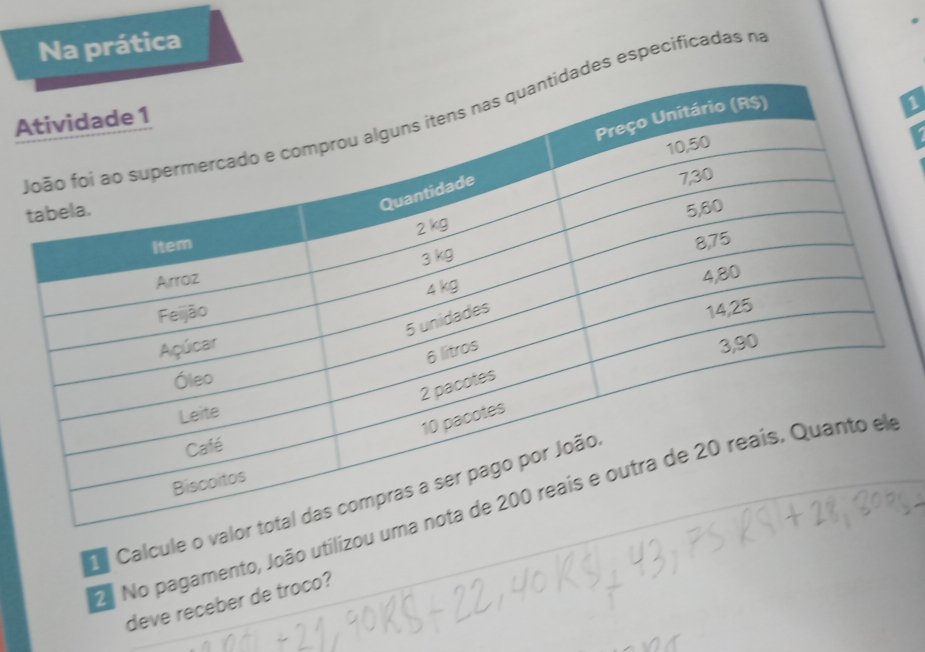 Na prática 
es especificadas no 
A 
1 
Calcule o 
O No pagamento, João utilizo 
deve receber de troco?