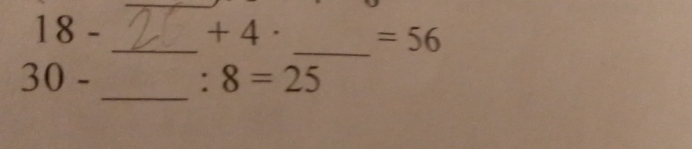 18 - + 4 ·
_ 
_  =56
_
30 - ' 8=25