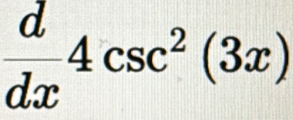  d/dx 4csc^2(3x)