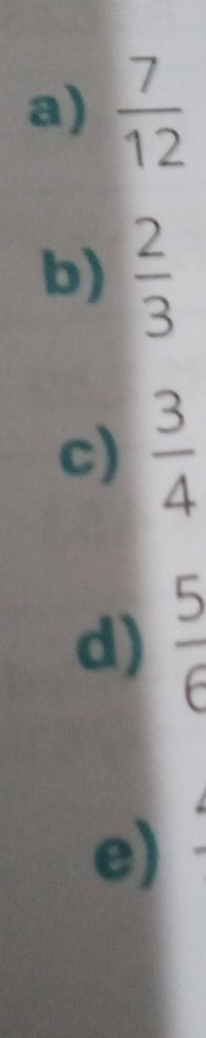  7/12 
b)  2/3 
c)  3/4 
d)  5/6 
e)