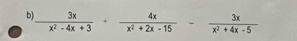  3x/x^2-4x+3 + 4x/x^2+2x-15 - 3x/x^2+4x-5 