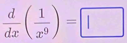  d/dx ( 1/x^9 )=□