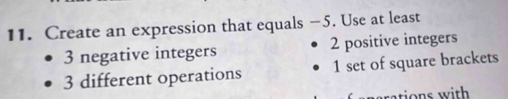 Create an expression that equals −5. Use at least
3 negative integers 2 positive integers
3 different operations 1 set of square brackets
arations with