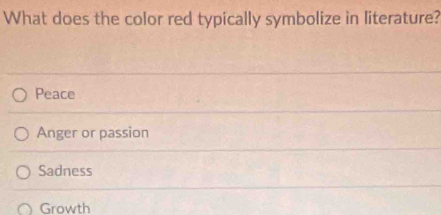 What does the color red typically symbolize in literature?
Peace
Anger or passion
Sadness
Growth