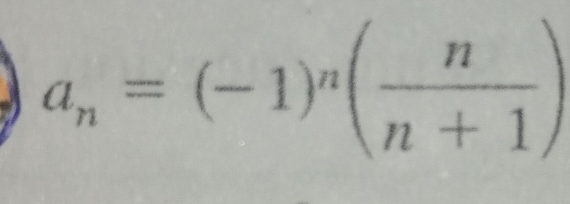 a_n=(-1)^n( n/n+1 )