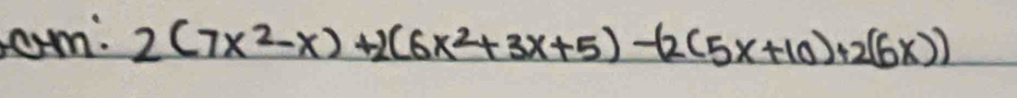 om: 2(7x^2-x)+2(6x^2+3x+5)-(2(5x+10)+2(6x))