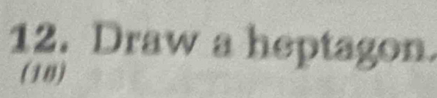 Draw a heptagon 
(18)